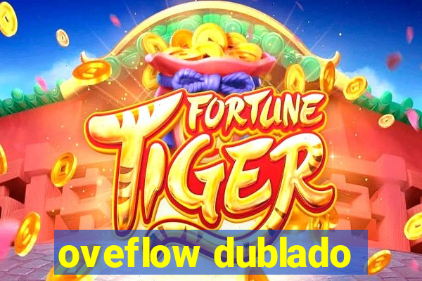 oveflow dublado